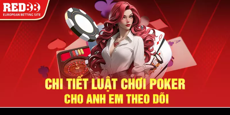 3 Huong dan cu the quy tac choi Poker cho moi nguoi theo doi Hướng dẫn cụ thể quy tắc chơi Poker cho mọi người theo dõi