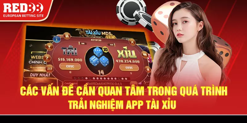 4 Cac diem chu y trong qua trinh trai nghiem app tai xiu Red88 Các điểm chú ý trong quá trình trải nghiệm app tài xỉu Red88