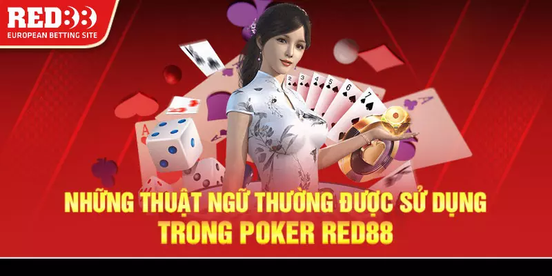 4 Cac thuat ngu thuong duoc su dung khi tham gia choi poker Red88 Các thuật ngữ thường được sử dụng khi tham gia chơi poker Red88
