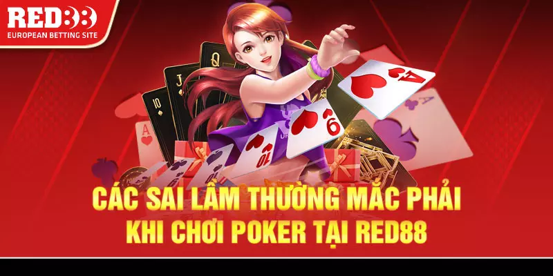5 Nhung loi pho bien khi tham gia tro choi poker tren Red88 Những lỗi phổ biến khi tham gia trò chơi poker trên Red88